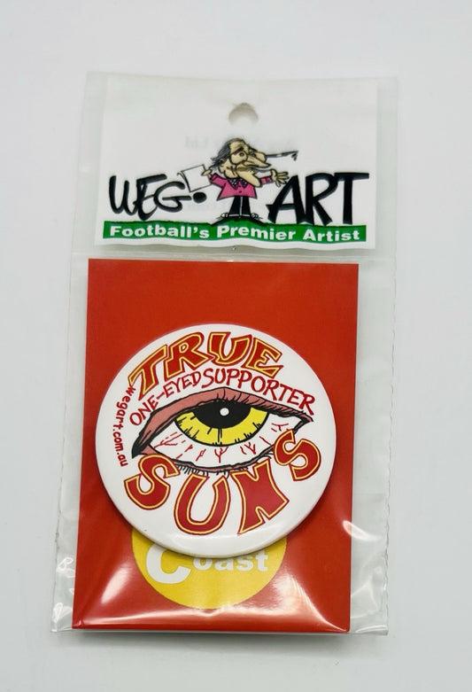 WegArt “ True One Eyed Supporter” Button Badge AFL Gold Coast Suns