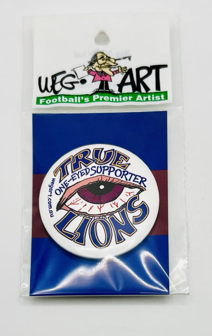 WegArt “ True One Eyed Supporter” Button Badge AFL Brisbane Lions