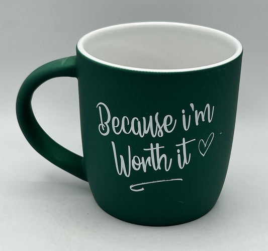 “Because I’m Worth It” Coffee Mug