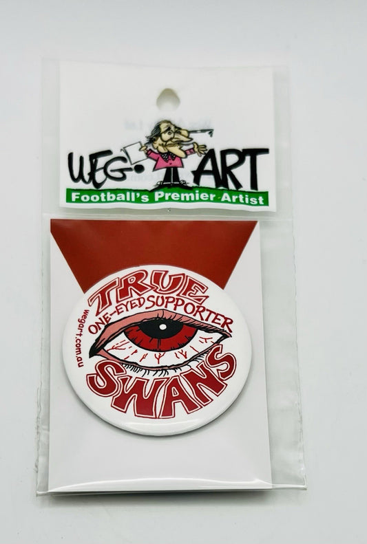 WegArt “True One Eyed Supporter” Button Badge AFL Sydney Swans